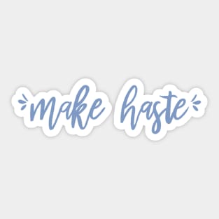 Make Haste Sticker